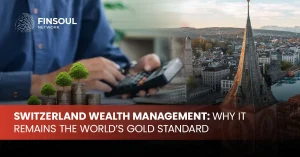 Switzerland Wealth Management: Why It Remains the World’s Gold Standard