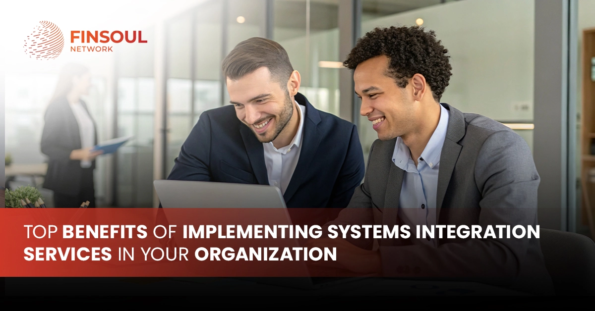 Top Benefits of Implementing Systems Integration Services in Your Organization