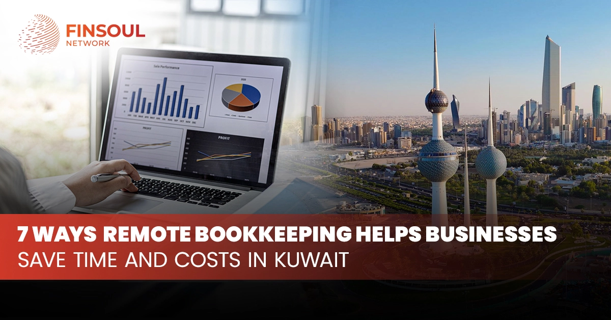 7 Ways Remote Bookkeeping Helps Businesses Save Time and Costs in Kuwait