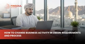 How to Change Business Activity in Oman: Requirements and Process