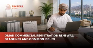 Oman Commercial Registration Renewal: Deadlines and Common Issues