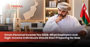 Oman Personal Income Tax 2028: What Employers and High-Income Individuals Should Start Preparing for Now